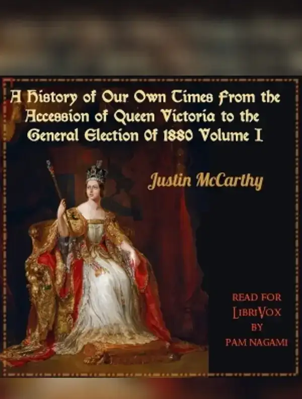 History of Our Own Times From the Accession of Queen Victoria to the General Election of 1880