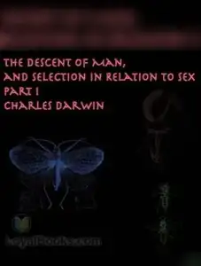 The Descent of Man and Selection in Relation to Sex