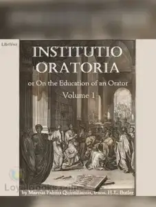 Institutio Oratoria or On the Education of an Orator