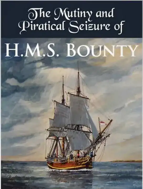 Eventful History of the Mutiny and Piratical Seizure of H.M.S. Bounty