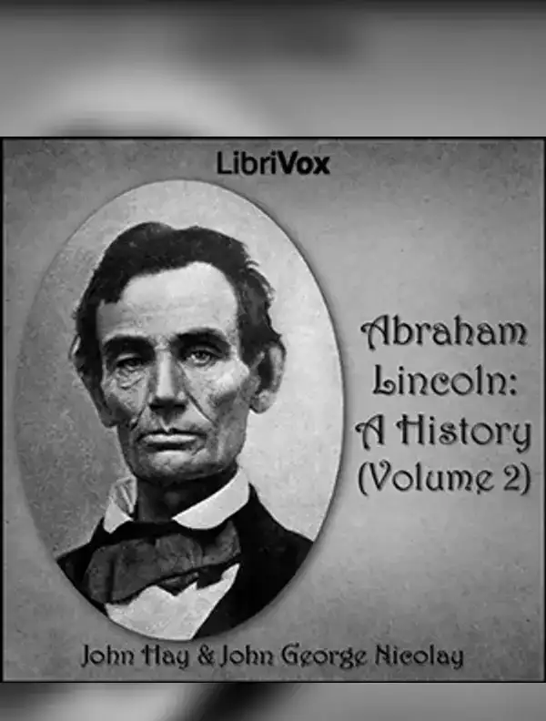 Abraham Lincoln: A History (Volume 2)