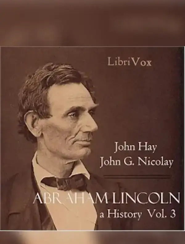 Abraham Lincoln: A History (Volume 3)