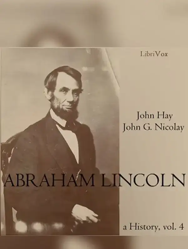 Abraham Lincoln: A History (Volume 4)