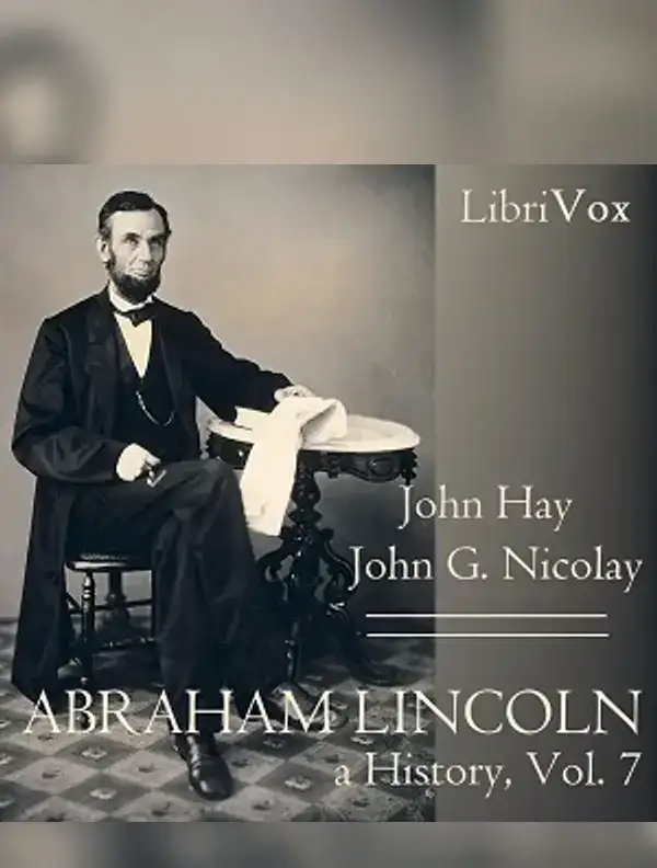 Abraham Lincoln: A History (Volume 7)