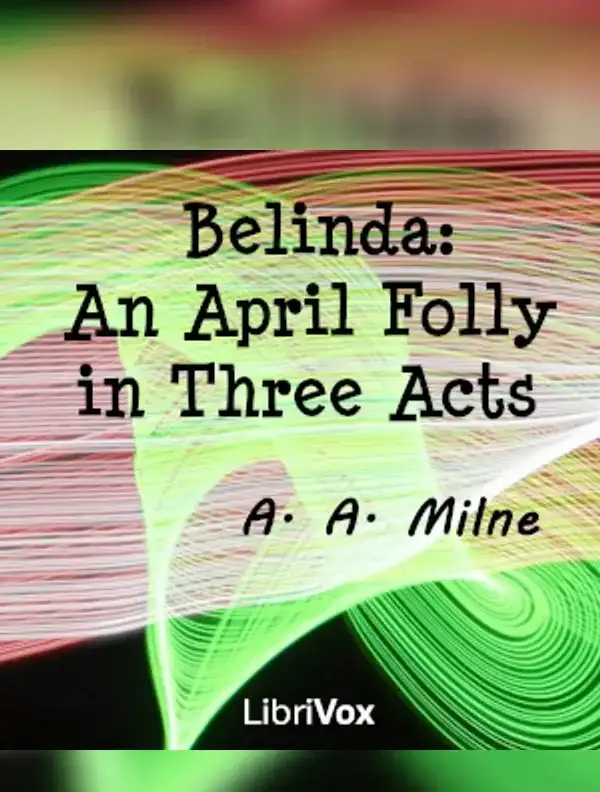 Belinda: An April Folly in Three Acts