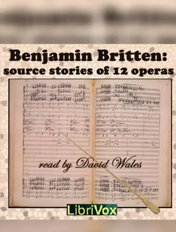 Benjamin Britten: Source Stories of Twelve Operas
