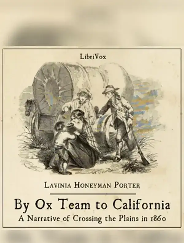 By Ox Team to California - A Narrative of Crossing the Plains in 1860