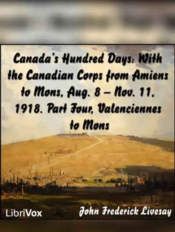 Canada's Hundred Days: With the Canadian Corps from Amiens to Mons