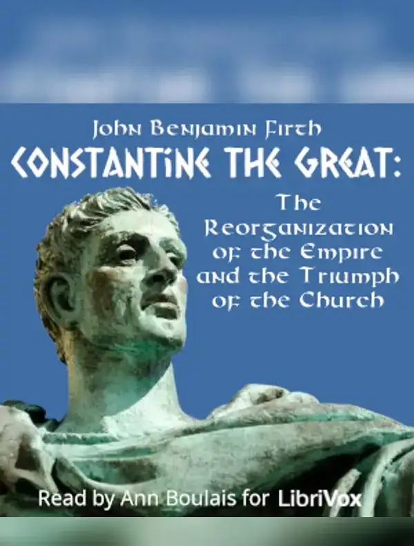 Constantine the Great: The Reorganization of the Empire and the Triumph of the Church