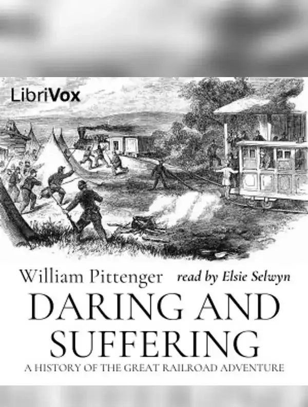 Daring and Suffering: A History of the Great Railroad Adventure