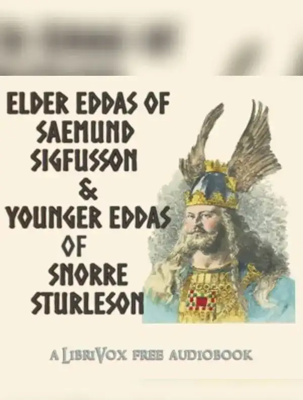 Elder Eddas of Saemund Sigfusson; and the Younger Eddas of Snorre Sturleson