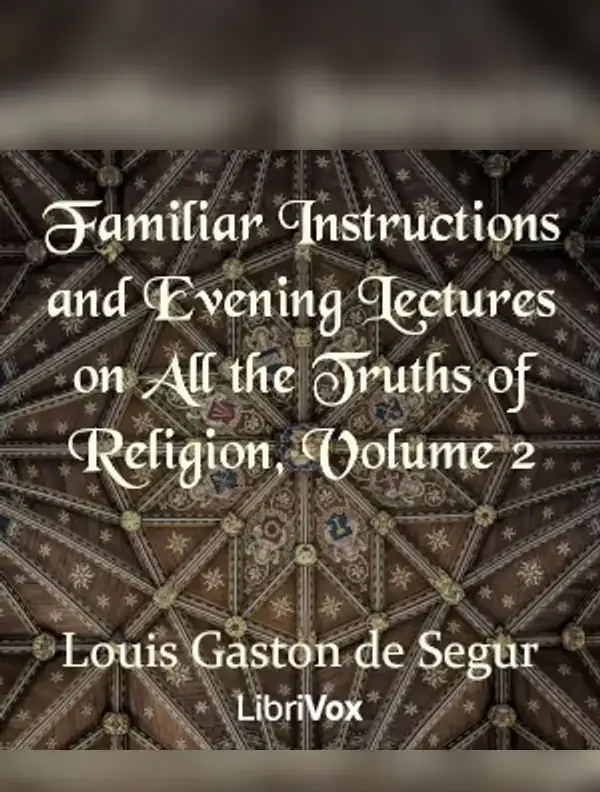 Familiar Instructions and Evening Lectures on All the Truths of Religion