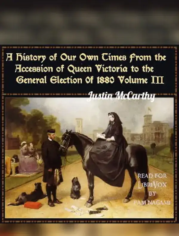 History of Our Own Times From the Accession of Queen Victoria to the General Election of 1880