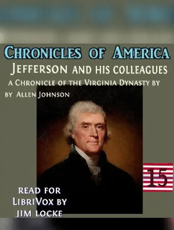 Chronicles of America Volume 15 - Jefferson and his Colleagues