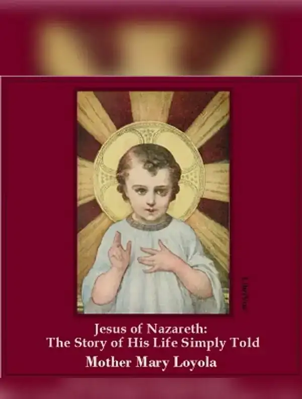 Jesus of Nazareth: The Story of His Life Simply Told