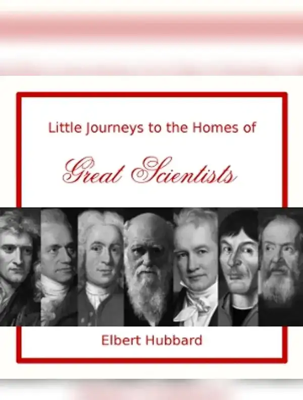 Little Journeys to the Homes of Great Scientists