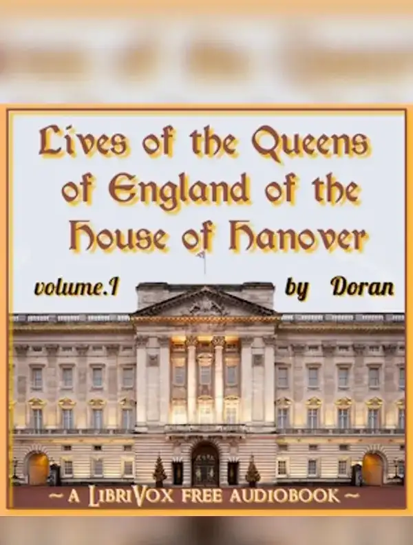 Lives of the Queens of England of the House of Hanover