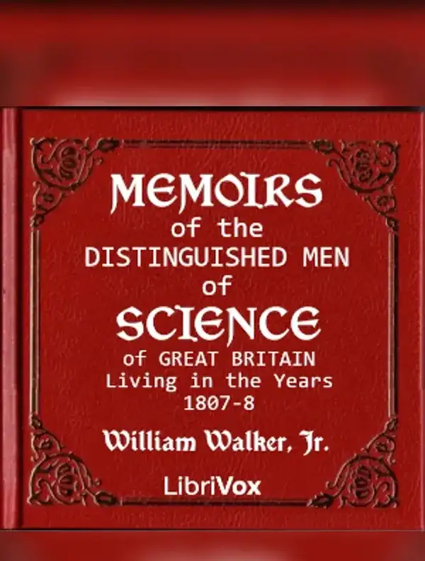 Memoirs of the Distinguished Men of Science of Great Britain Living in the Years 1807-8