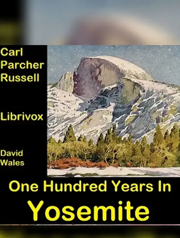 One Hundred Years In Yosemite: The Story Of A Great Park And Its Friends