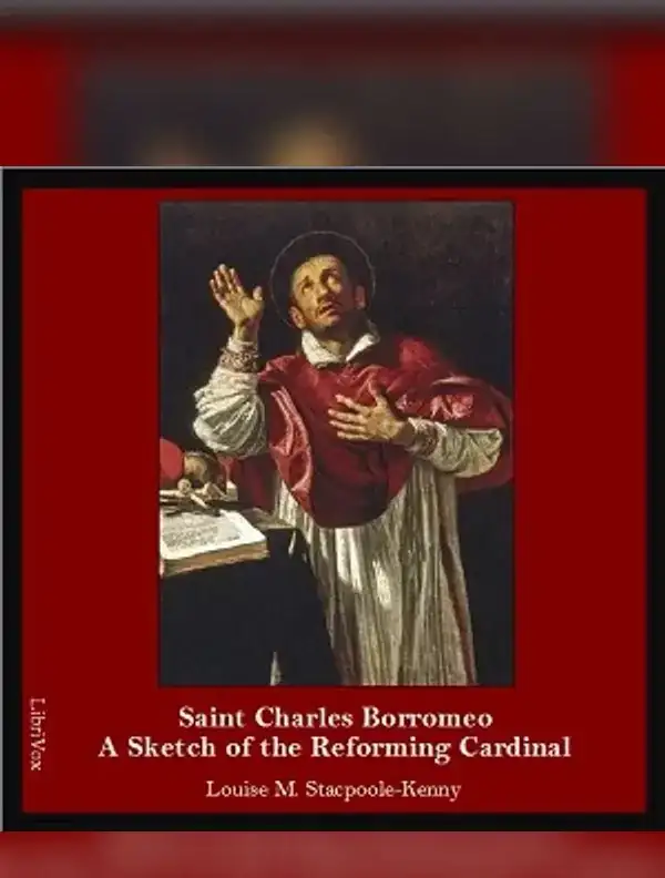 Saint Charles Borromeo: A Sketch of the Reforming Cardinal