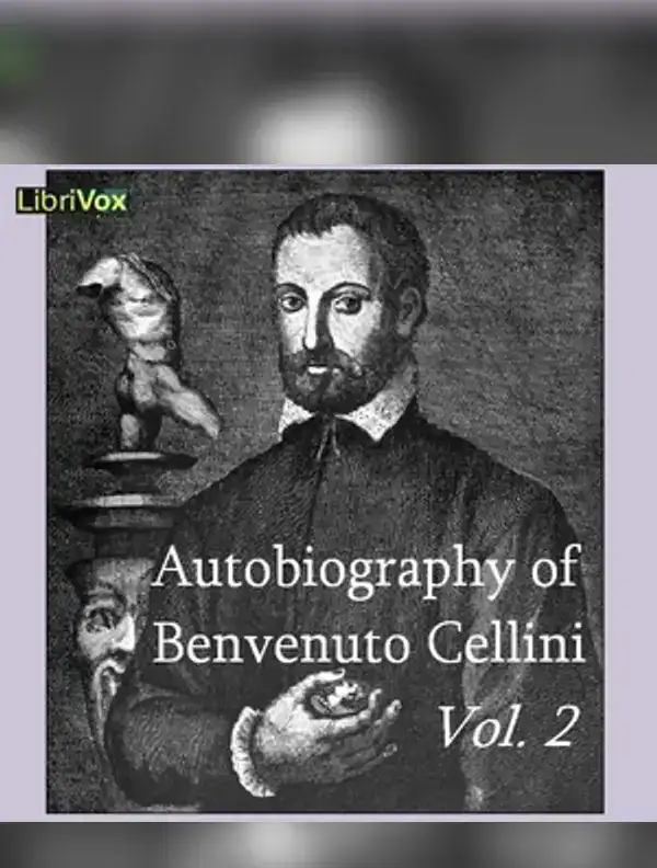 The Autobiography of Benvenuto Cellini Vol 2