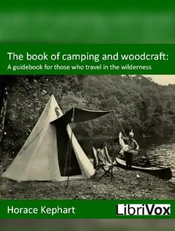 The Book of Camping and Woodcraft: A Guidebook for Those Who Travel in the Wilderness
