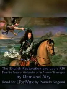 The English Restoration and Louis XIV: From the Peace of Westphalia to the Peace of Nimwegen
