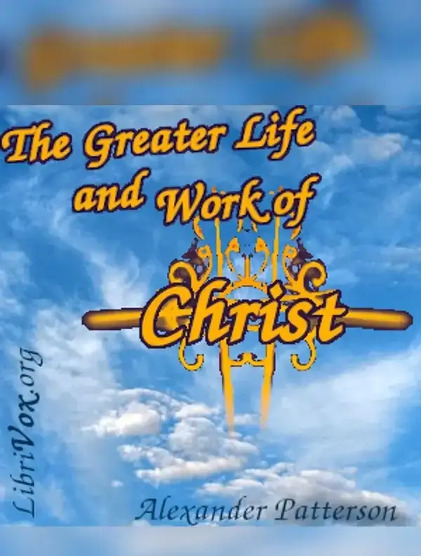 The Greater Life and Work of Christ
