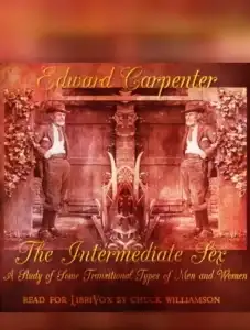 The Intermediate Sex: A Study of Some Transitional Types of Men and Women