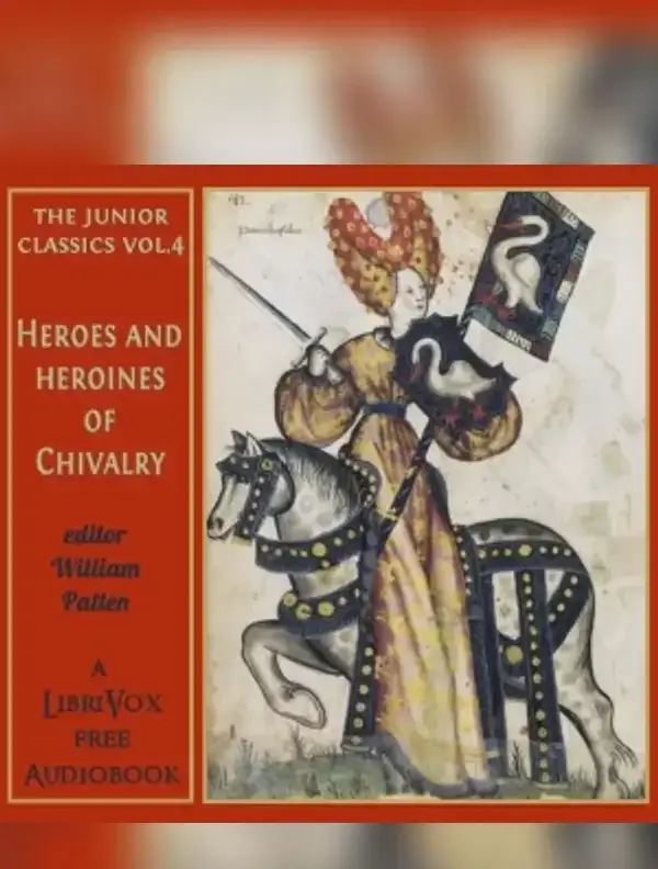 The Junior Classics Volume 4: Heroes and Heroines of Chivalry
