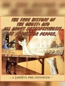 The True History of The Ghost; And All About Metempsychosis