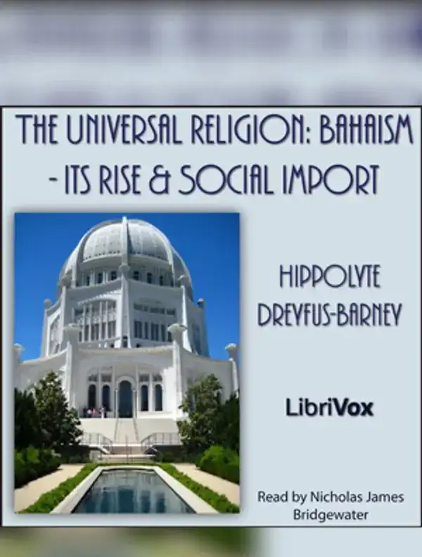 The Universal Religion: Bahaism - Its Rise and Social Import