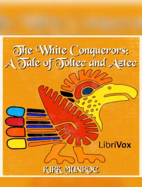 The White Conquerors: A Tale of Toltec and Aztec
