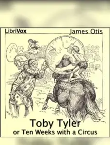 Toby Tyler or Ten Weeks with a Circus