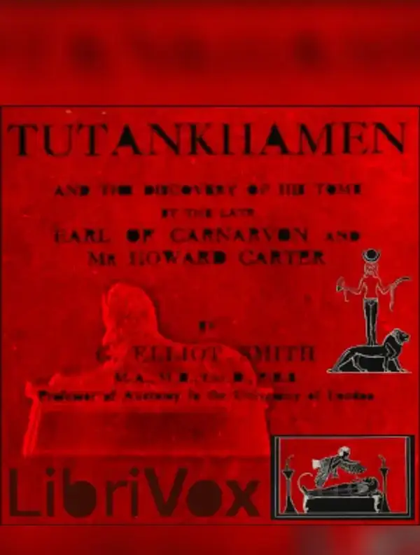 Tutankhamen: and the Discovery of His Tomb by the Late Earl of Carnarvon and Mr. Howard Carter