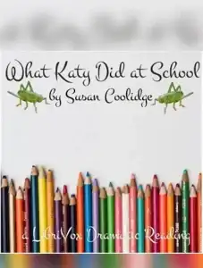 What Katy Did at School (version 2 Dramatic Reading)